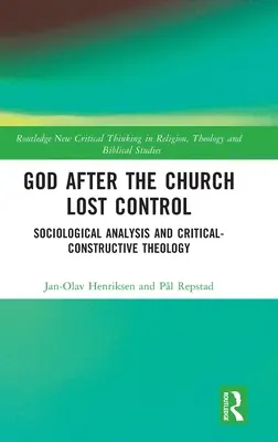 Dieu après la perte de contrôle de l'Église : Analyse sociologique et théologie critique-constructive - God After the Church Lost Control: Sociological Analysis and Critical-Constructive Theology