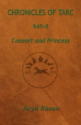 Chroniques de Tarc 545-5 : Consort et princesse - Chronicles of Tarc 545-5: Consort and Princess