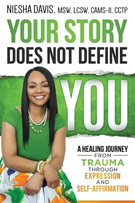 Votre histoire ne vous définit pas : Un voyage de guérison des traumatismes par l'expression et l'affirmation de soi - Your Story Does Not Define You: A Healing Journey from Trauma Through Expression and Self-Affirmation