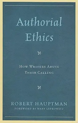 L'éthique de l'auteur : Comment les écrivains abusent de leur vocation - Authorial Ethics: How Writers Abuse Their Calling