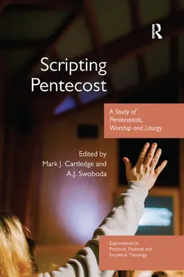 L'écriture de la Pentecôte : Une étude sur les pentecôtistes, le culte et la liturgie - Scripting Pentecost: A Study of Pentecostals, Worship and Liturgy