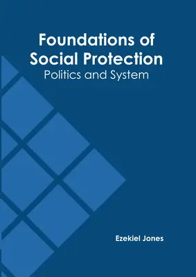 Les fondements de la protection sociale : Politique et système - Foundations of Social Protection: Politics and System