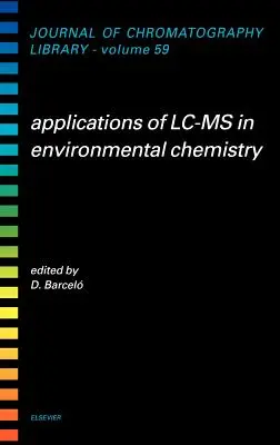 Applications de la LC-MS en chimie environnementale : Volume 59 - Applications of LC-MS in Environmental Chemistry: Volume 59