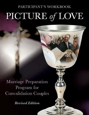 Le tableau de l'amour - Cahier d'exercices de validation, édition révisée : Programme de préparation au mariage pour les couples fiancés - Picture of Love - Convalidation Workbook, Revised Edition: Marriage Preparation Program for Engaged Couples