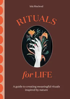 Rituels pour la vie : Un guide pour créer des rituels significatifs inspirés par la nature - Rituals for Life: A Guide to Creating Meaningful Rituals Inspired by Nature