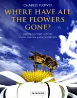 Où sont passées toutes les fleurs ? - Restaurer les fleurs sauvages dans les jardins et les campagnes - Where Have All The Flowers Gone? - Restoring Wild Flowers to the Garden and Countryside