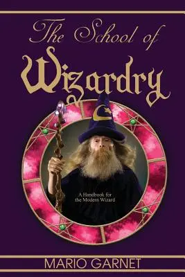 L'école des sorciers : un manuel pour le sorcier moderne - The School of Wizardry: A Handbook for the Modern Wizard