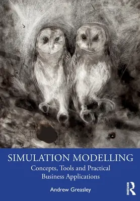 Simulation Modelling : Concepts, outils et applications commerciales pratiques - Simulation Modelling: Concepts, Tools and Practical Business Applications