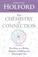 La chimie de la connexion - Cinq clés pour une vie plus riche, plus heureuse, plus épanouie et plus riche de sens - Chemistry of Connection - Five Keys to a Richer, Happier, Fulfilling and Meaningful Life