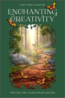 L'enchantement de la créativité : Comment les contes de fées, les rêves, les rituels et la rédaction d'un journal peuvent réveiller votre créativité. - Enchanting Creativity: How Fairy Tales, Dreams, Rituals & Journaling Can Awaken Your Creative Self