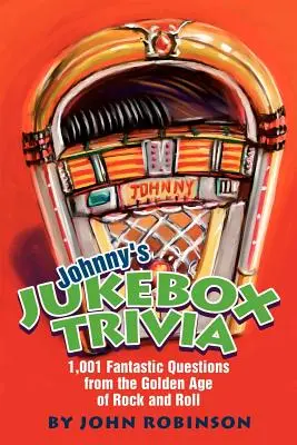 Johnny's Jukebox Trivia : 1 001 questions fantastiques sur l'âge d'or du rock and roll - Johnny's Jukebox Trivia: 1,001 Fantastic Questions from the Golden Age of Rock and Roll