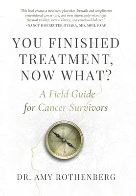 Vous avez terminé votre traitement, et maintenant ? Un guide de terrain pour les survivants du cancer - You Finished Treatment, Now What?: A Field Guide for Cancer Survivors
