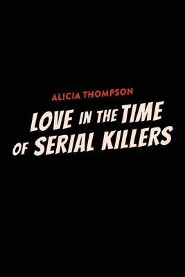 L'amour à l'époque des tueurs en série - Love in the Time of Serial Killers