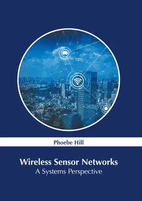 Réseaux de capteurs sans fil : Une perspective systémique - Wireless Sensor Networks: A Systems Perspective