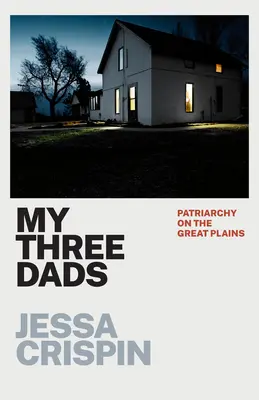 Mes trois pères : Le patriarcat dans les grandes plaines - My Three Dads: Patriarchy on the Great Plains