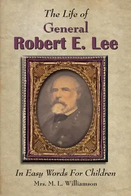 La vie du général Robert E. Lee pour les enfants, en mots simples - The Life of General Robert E. Lee For Children, In Easy Words