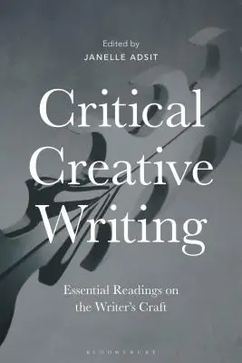 L'écriture créative critique : Lectures essentielles sur le métier d'écrivain - Critical Creative Writing: Essential Readings on the Writer's Craft