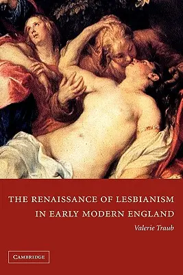 La renaissance du lesbianisme dans l'Angleterre du début des temps modernes - The Renaissance of Lesbianism in Early Modern England