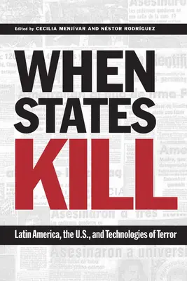 Quand les États tuent : L'Amérique latine, les États-Unis et les technologies de la terreur - When States Kill: Latin America, the U.S., and Technologies of Terror
