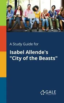 Un guide d'étude pour La Cité des bêtes d'Isabel Allende - A Study Guide for Isabel Allende's City of the Beasts