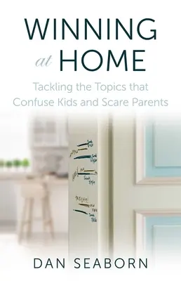 Gagner à la maison : aborder les sujets qui troublent les enfants et effraient les parents - Winning at Home: Tackling the Topics That Confuse Kids and Scare Parents