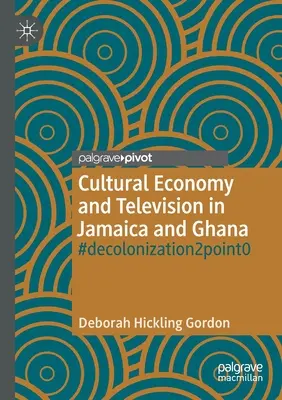 Économie culturelle et télévision en Jamaïque et au Ghana : #Décolonisation2point0 - Cultural Economy and Television in Jamaica and Ghana: #Decolonization2point0