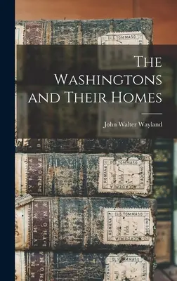 Les Washington et leurs maisons - The Washingtons and Their Homes