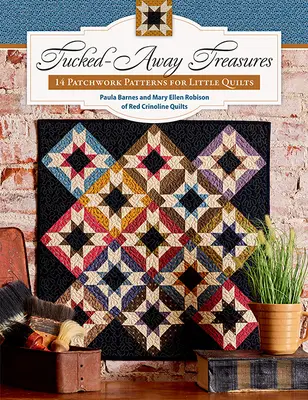 Trésors cachés : 14 modèles de patchwork pour petits quilts - Tucked-Away Treasures: 14 Patchwork Patterns for Little Quilts