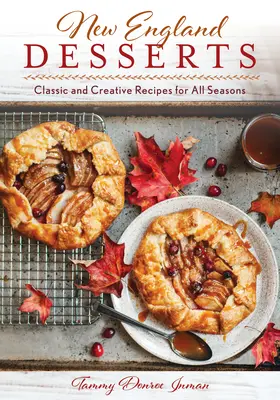 Desserts de Nouvelle-Angleterre : Recettes classiques et créatives pour toutes les saisons - New England Desserts: Classic and Creative Recipes for All Seasons