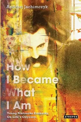 Comment je suis devenu ce que je suis : le jeune Nietzsche s'engage dans l'odyssée de la vie - How I Became What I Am: Young Nietzsche Embarks on Life's Odyssey