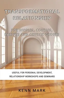 Relations transformationnelles - pour les célibataires, les couples, les parents et les groupes d'église : Utile pour le développement personnel, les ateliers et les séminaires sur les relations. - Transformational Relationship - for Singles, Couples, Parents and Church Groups: Useful for Personal Development, Relationship Workshops and Seminars