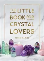 Le petit livre des amoureux du cristal : Des conseils simples pour tirer le meilleur parti de votre collection de cristaux - The Little Book for Crystal Lovers: Simple Tips to Make the Most of Your Crystal Collection