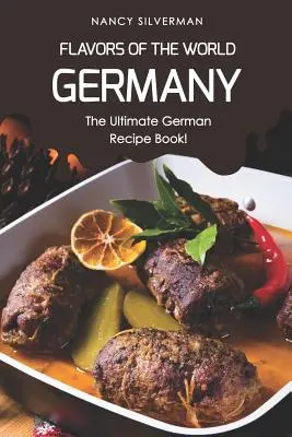 Saveurs du monde - Allemagne : Le livre de recettes allemand par excellence ! - Flavors of the World - Germany: The Ultimate German Recipe Book!