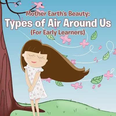 La beauté de notre mère la Terre : Les types d'air qui nous entourent (pour les enfants en bas âge) - Mother Earth's Beauty: Types of Air Around Us (For Early Learners)