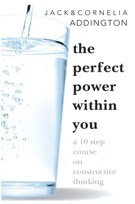 Le pouvoir parfait en vous : Un cours en dix étapes sur la pensée constructive - The Perfect Power Within You: A Ten Step Course on Constructive Thinking