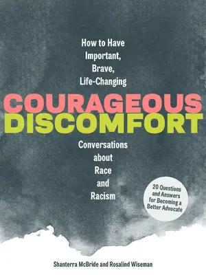 Courageous Discomfort : Comment avoir des conversations importantes, courageuses et qui changent la vie sur la race et le racisme - Courageous Discomfort: How to Have Important, Brave, Life-Changing Conversations about Race and Racism