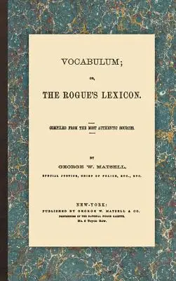 Vocabulum ; Or, the Rogue's Lexicon : Compilé à partir des sources les plus authentiques - Vocabulum; Or, the Rogue's Lexicon: Compiled from the Most Authentic Sources