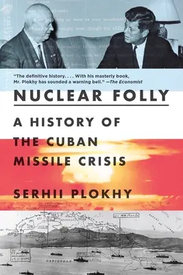 Folie nucléaire : Une histoire de la crise des missiles de Cuba - Nuclear Folly: A History of the Cuban Missile Crisis