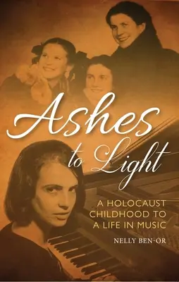 Des cendres à la lumière : D'une enfance dans l'Holocauste à une vie dans la musique - Ashes to Light: A Holocaust Childhood to a Life in Music