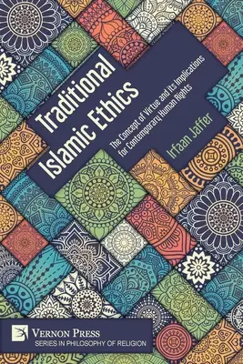 L'éthique islamique traditionnelle : Le concept de vertu et ses implications pour les droits de l'homme contemporains - Traditional Islamic Ethics: The Concept of Virtue and its Implications for Contemporary Human Rights