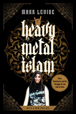 Heavy Metal Islam : Rock, résistance et lutte pour l'âme de l'islam - Heavy Metal Islam: Rock, Resistance, and the Struggle for the Soul of Islam