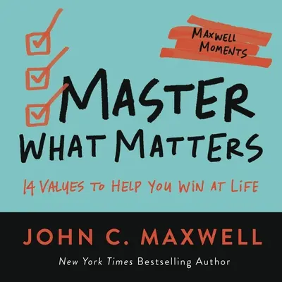 Maîtriser ce qui compte : 12 choix de valeurs pour vous aider à gagner dans la vie - Master What Matters: 12 Value Choices to Help You Win at Life