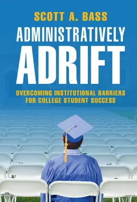 À la dérive administrative : Surmonter les obstacles institutionnels pour la réussite des étudiants - Administratively Adrift: Overcoming Institutional Barriers for College Student Success