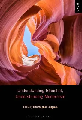 Comprendre Blanchot, comprendre le modernisme - Understanding Blanchot, Understanding Modernism