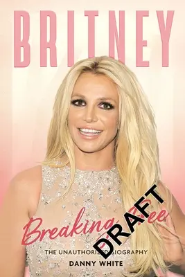 Britney : Breaking Free : La biographie non autorisée - Britney: Breaking Free: The Unauthorized Biography