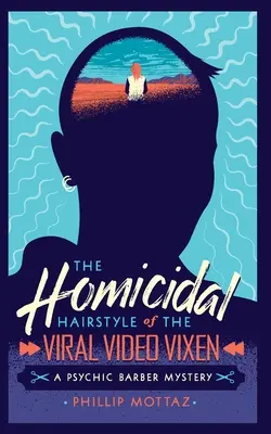 La coiffure meurtrière de la mégère de la vidéo virale : Le mystère du barbier médium - The Homicidal Hairstyle of the Viral Video Vixen: A Psychic Barber Mystery