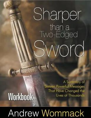 Un livre d'exercices plus tranchant qu'une épée à deux tranchants : Un résumé de seize messages puissants qui ont changé la vie de milliers de personnes - Sharper Than a Two-Edged Sword Workbook: A Summary of Sixteen Powerful Messages That Have Changed the Lives of Thousands