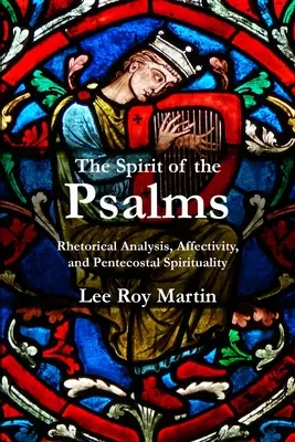 L'esprit des Psaumes : Analyse rhétorique, affectivité et spiritualité pentecôtiste - The Spirit of the Psalms: Rhetorical Analysis, Affectivity, and Pentecostal Spirituality