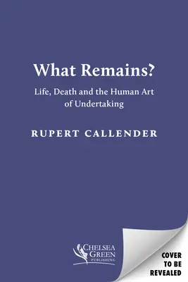 Ce qui reste ? - La vie, la mort et l'art humain d'entreprendre - What Remains? - Life, Death and the Human Art of Undertaking