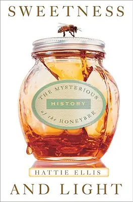 Douceur et lumière : La mystérieuse histoire de l'abeille domestique - Sweetness & Light: The Mysterious History of the Honeybee